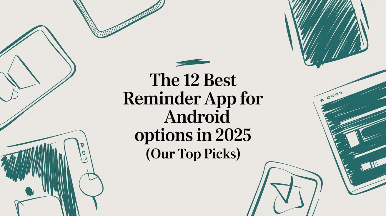 The 12 Best Reminder App for Android Options in 2025 (Our Top Picks)