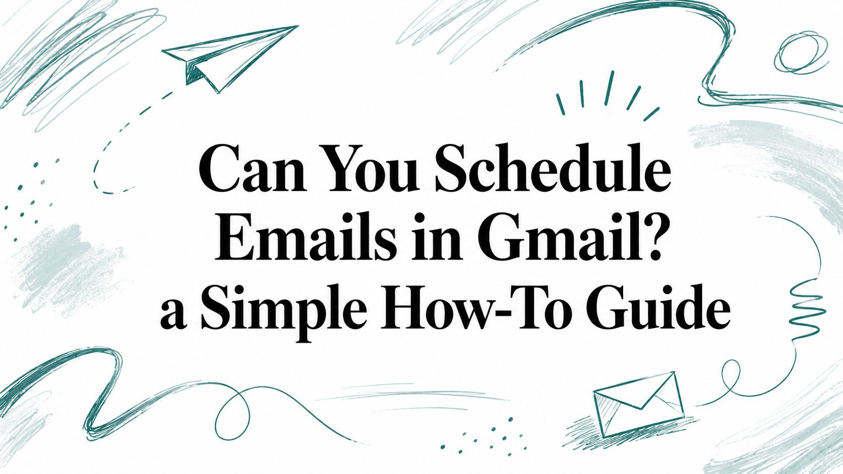 Can You Schedule Emails in Gmail? a Simple How-To Guide