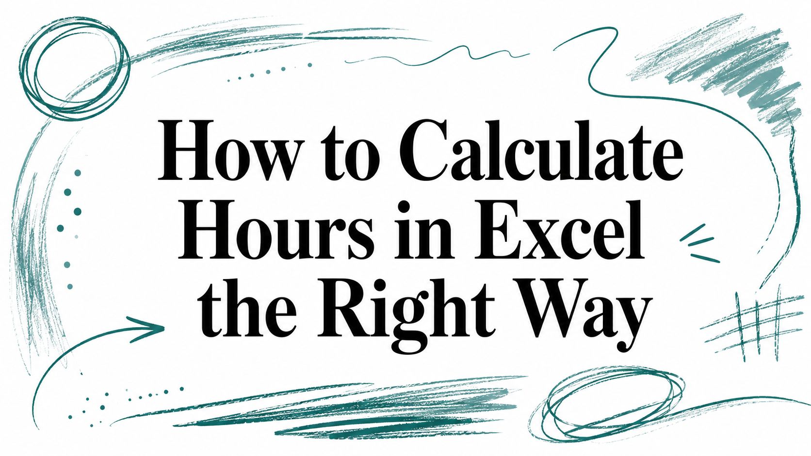 How to Calculate Hours in Excel the Right Way