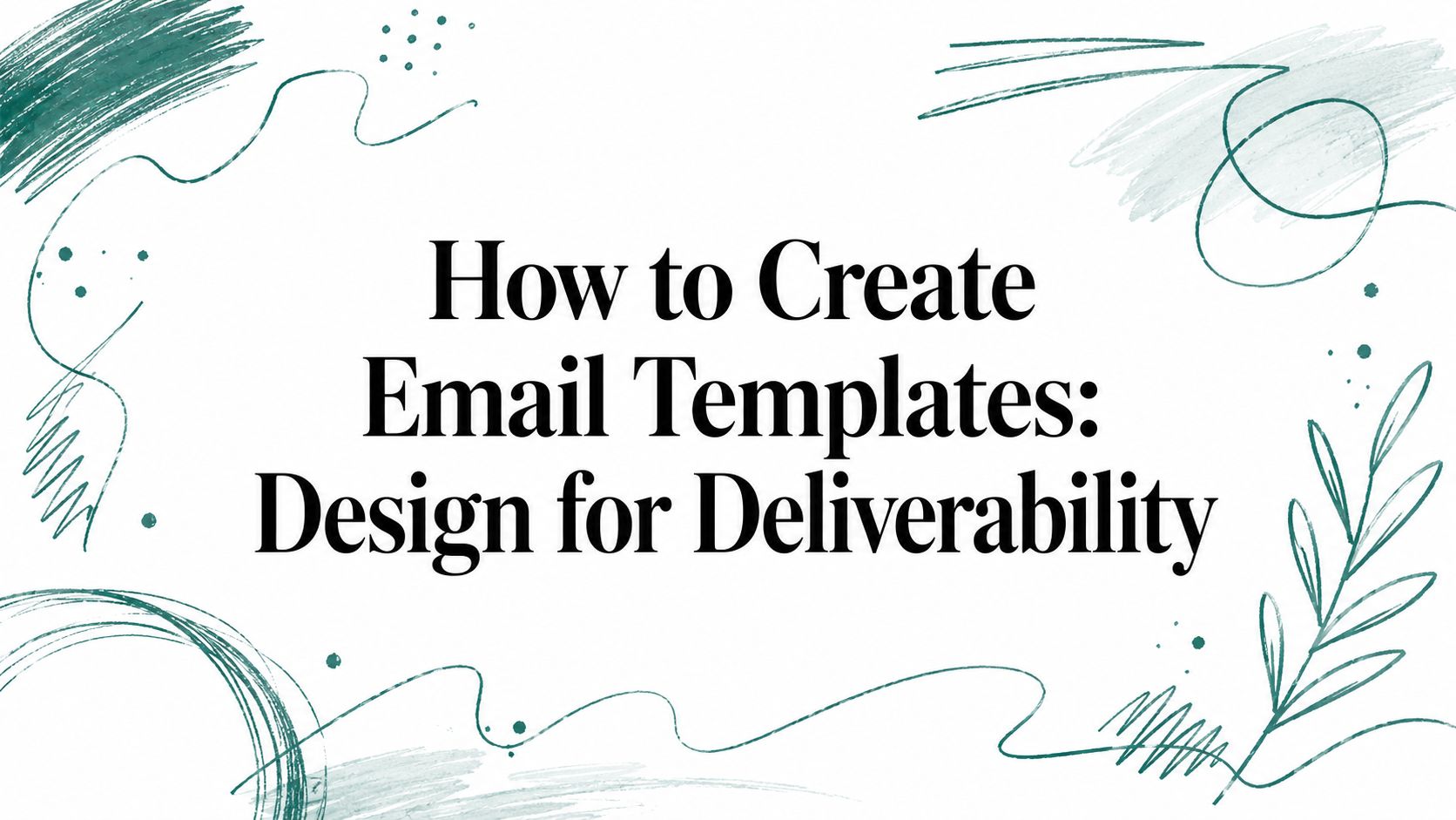 How to Create Email Templates: Design for Deliverability