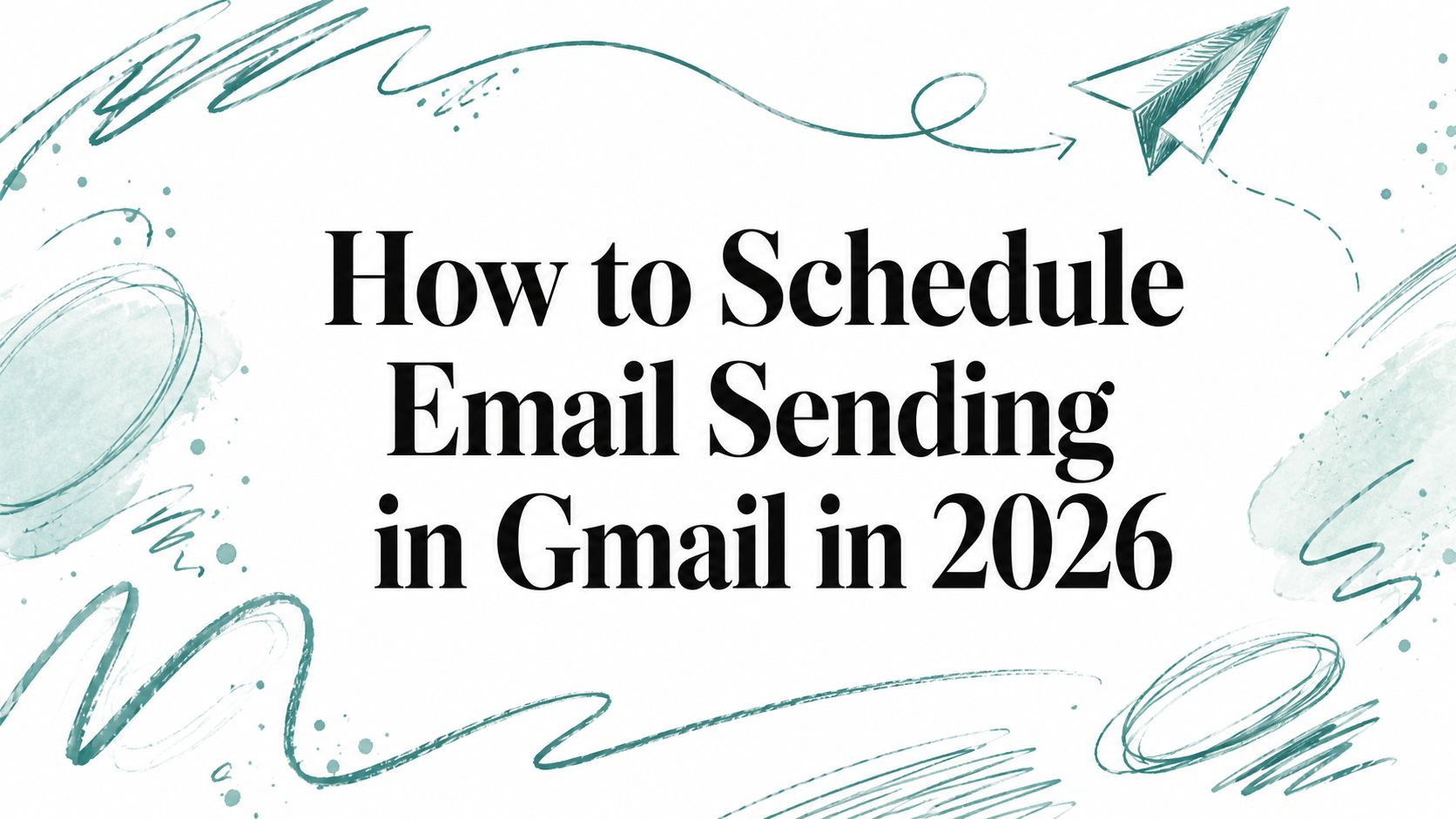 How to Schedule Email Sending in Gmail in 2026