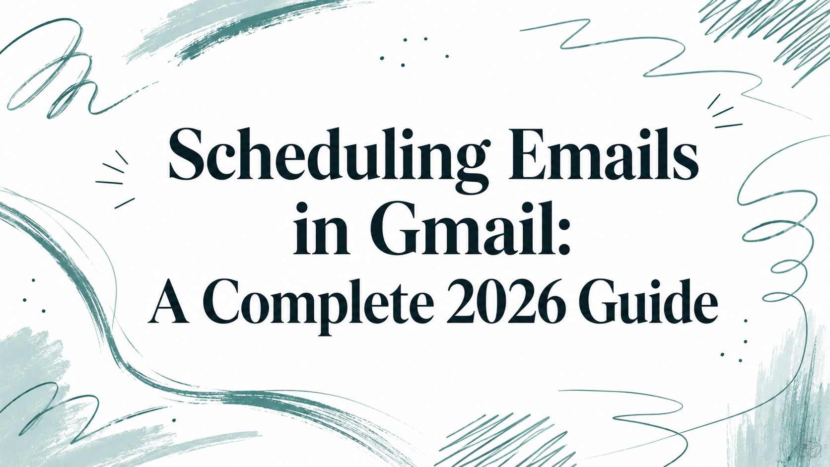 Scheduling Emails in Gmail: A Complete 2026 Guide