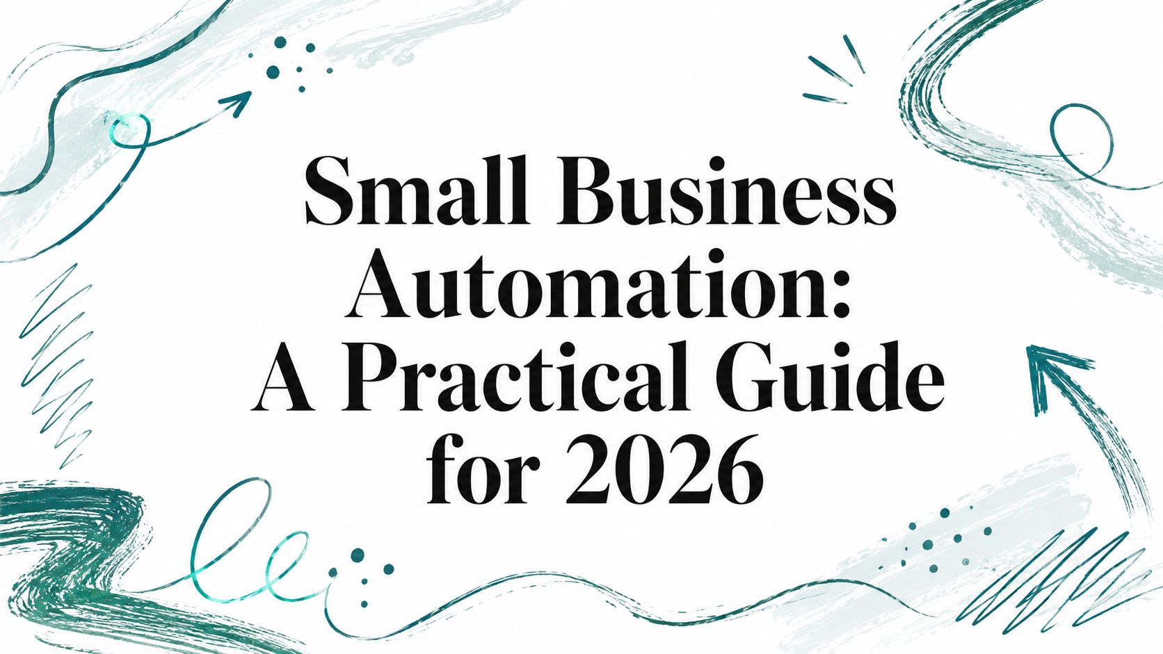 Small Business Automation: A Practical Guide for 2026