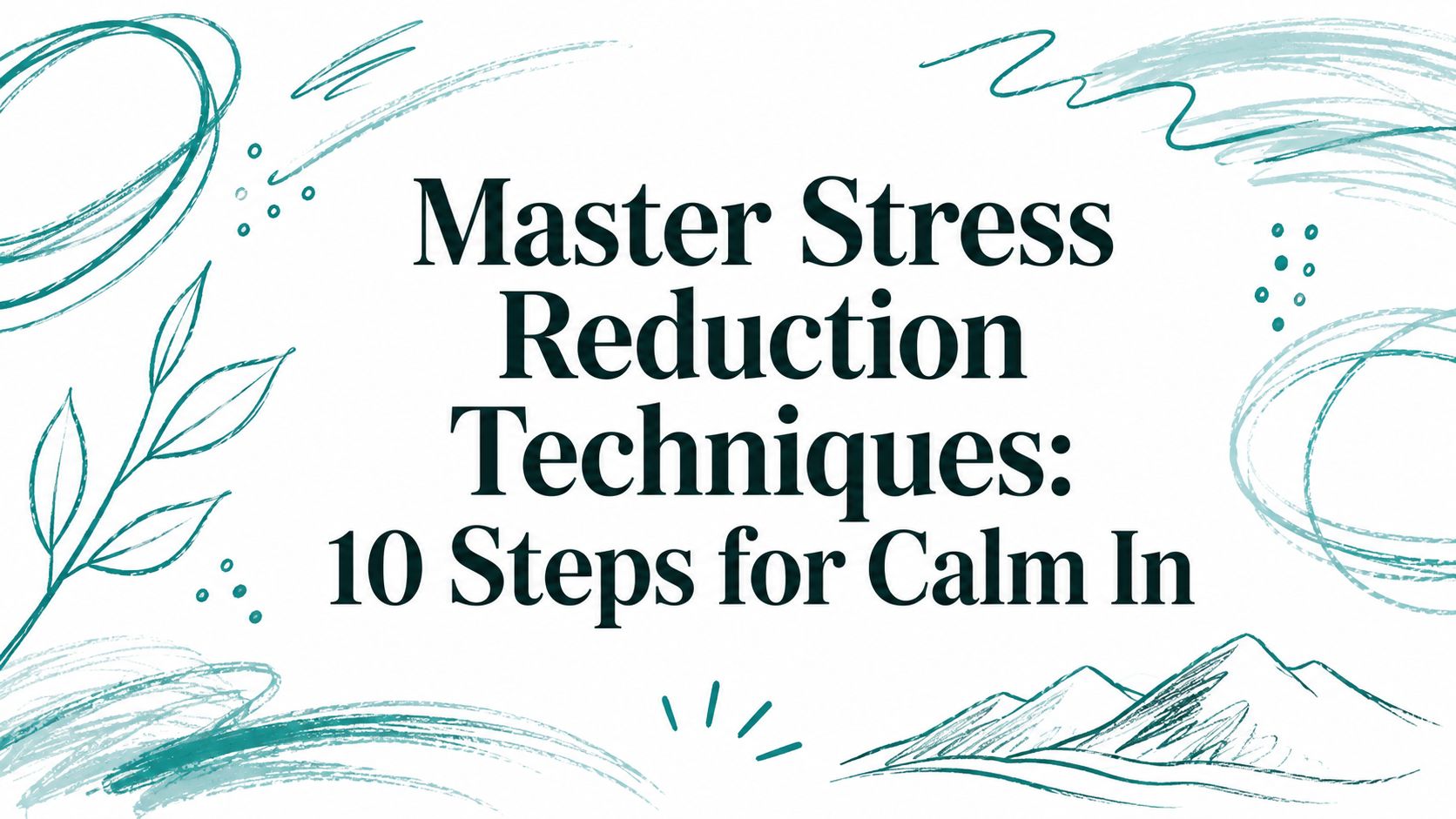 Master Stress Reduction Techniques: 10 Steps for Calm In