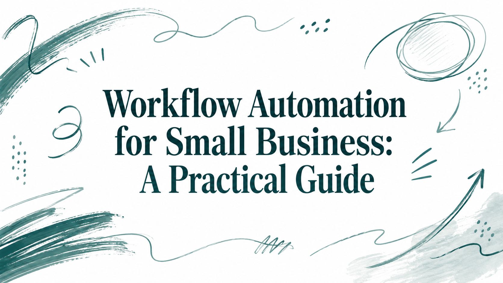 Workflow Automation for Small Business: A Practical Guide