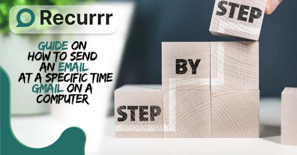 Step-by-Step Guide on How to Send an Email at a Specific Time Gmail on a Computer